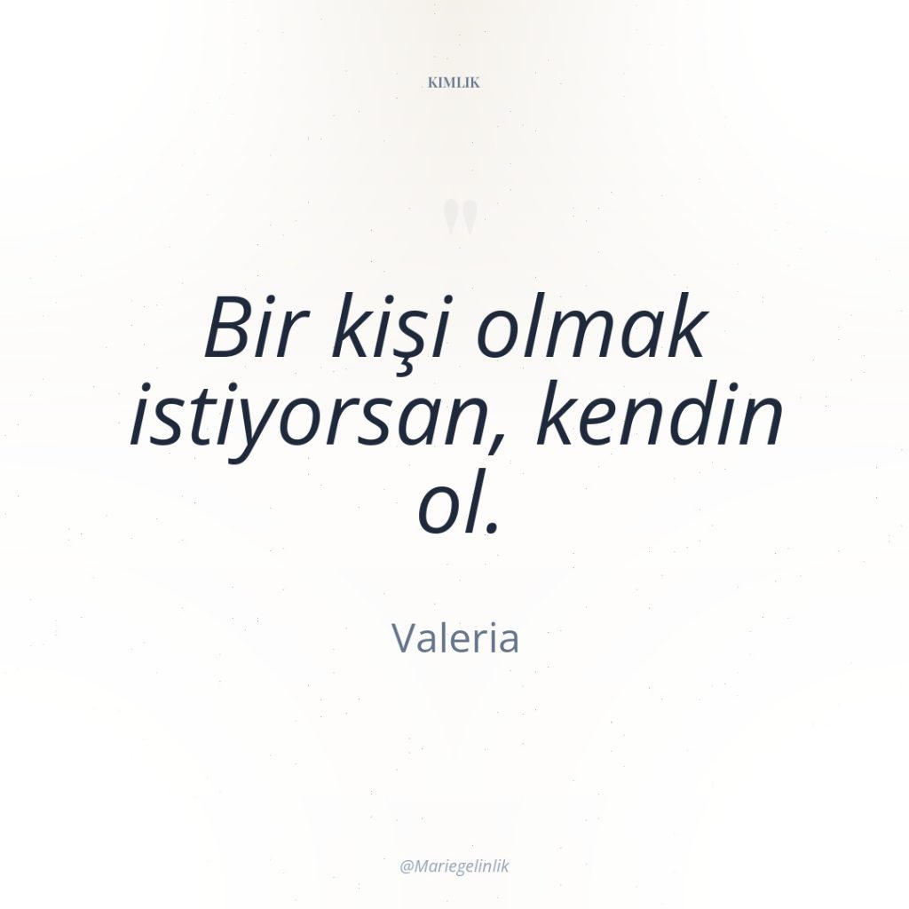 Bir kişi olmak istiyorsan, kendin ol.