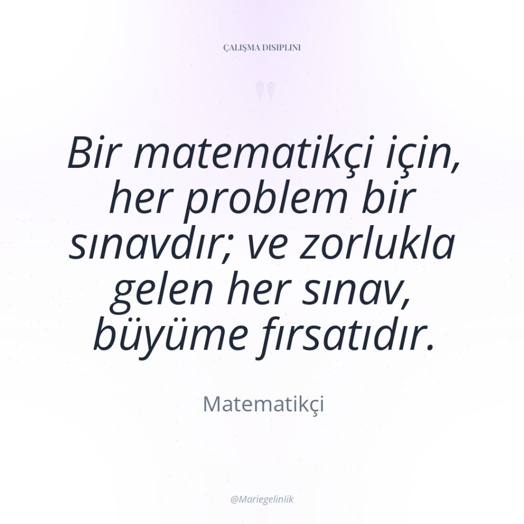 Bir matematikçi için, her problem bir sınavdır; ve zorlukla gelen…