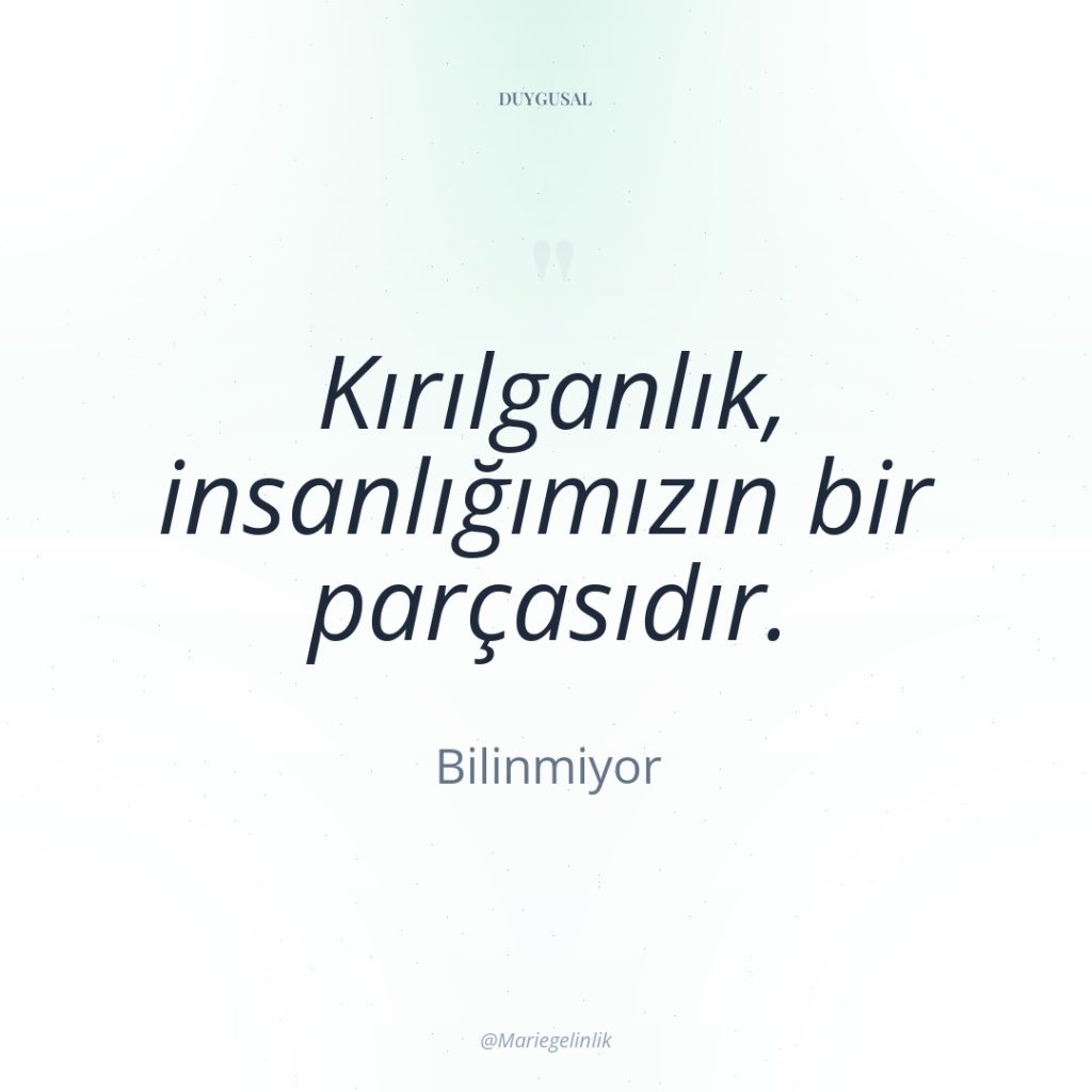 Kırılganlık, insanlığımızın bir parçasıdır.