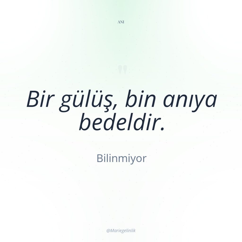 Bir gülüş, bin anıya bedeldir.