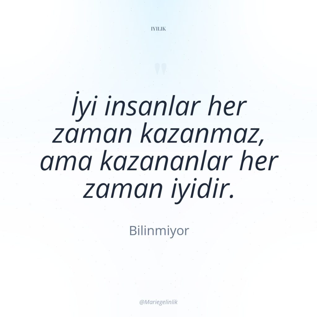 İyi insanlar her zaman kazanmaz, ama kazananlar her zaman iyidir.