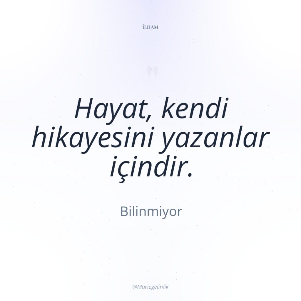 Hayat, kendi hikayesini yazanlar içindir.