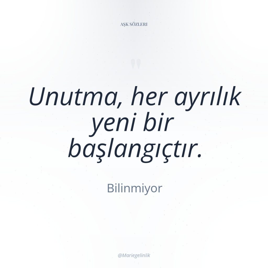 Unutma, her ayrılık yeni bir başlangıçtır.