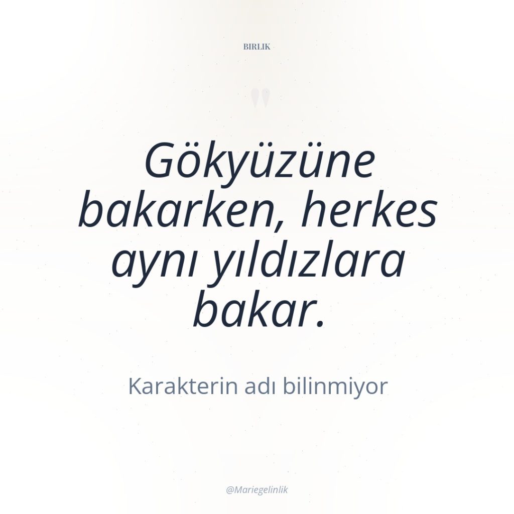 Gökyüzüne bakarken, herkes aynı yıldızlara bakar.