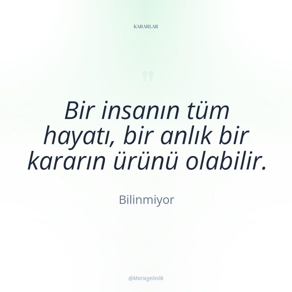 Bir insanın tüm hayatı, bir anlık bir kararın ürünü olabilir.