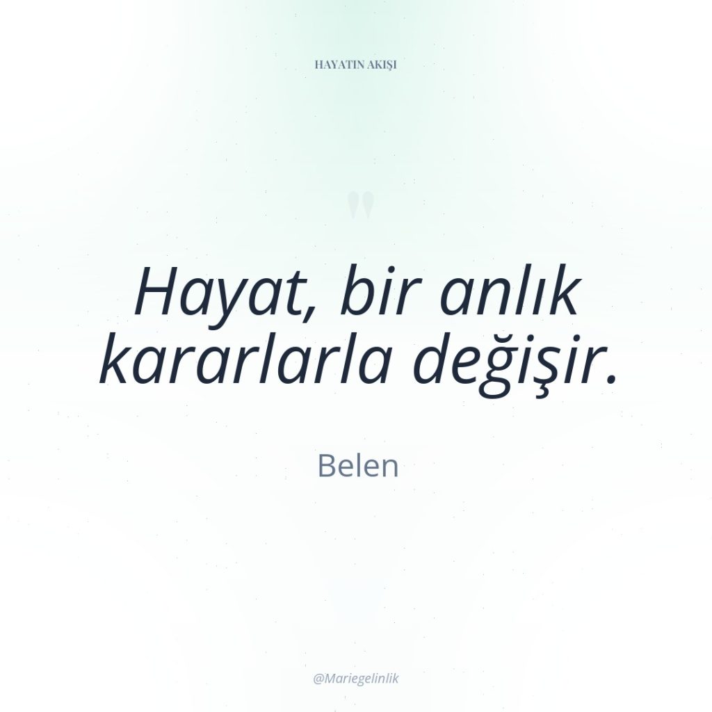 Hayat, bir anlık kararlarla değişir.