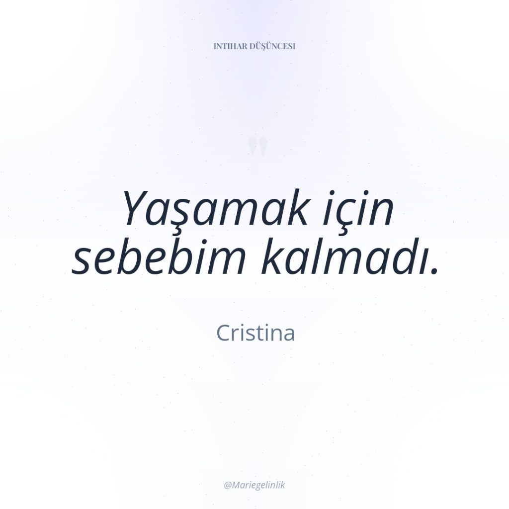 Yaşamak için sebebim kalmadı.