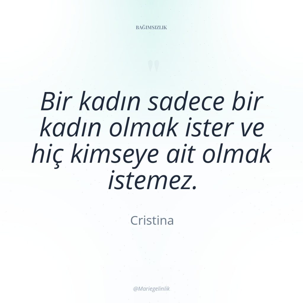 Bir kadın sadece bir kadın olmak ister ve hiç kimseye…