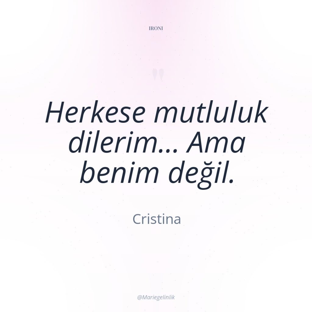 Herkese mutluluk dilerim… Ama benim değil.