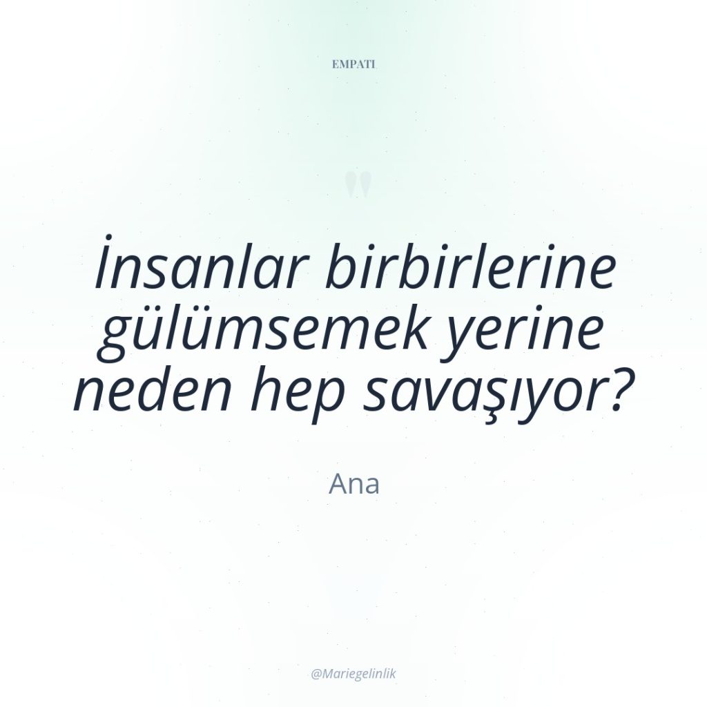 İnsanlar birbirlerine gülümsemek yerine neden hep savaşıyor?