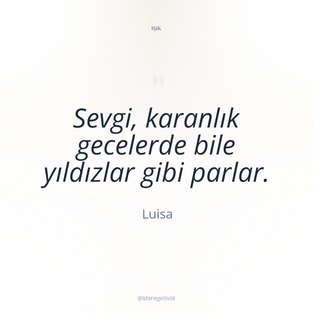 Sevgi, karanlık gecelerde bile yıldızlar gibi parlar.