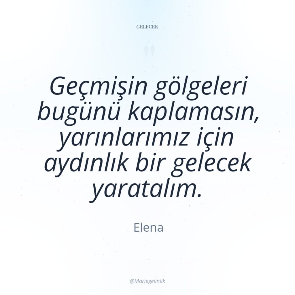 Geçmişin gölgeleri bugünü kaplamasın, yarınlarımız için aydınlık bir gelecek yaratalım.