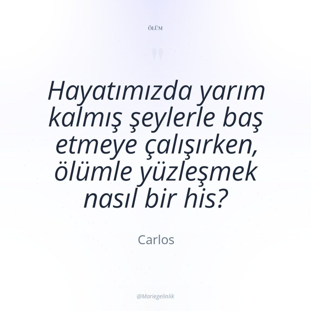 Hayatımızda yarım kalmış şeylerle baş etmeye çalışırken, ölümle yüzleşmek nasıl…