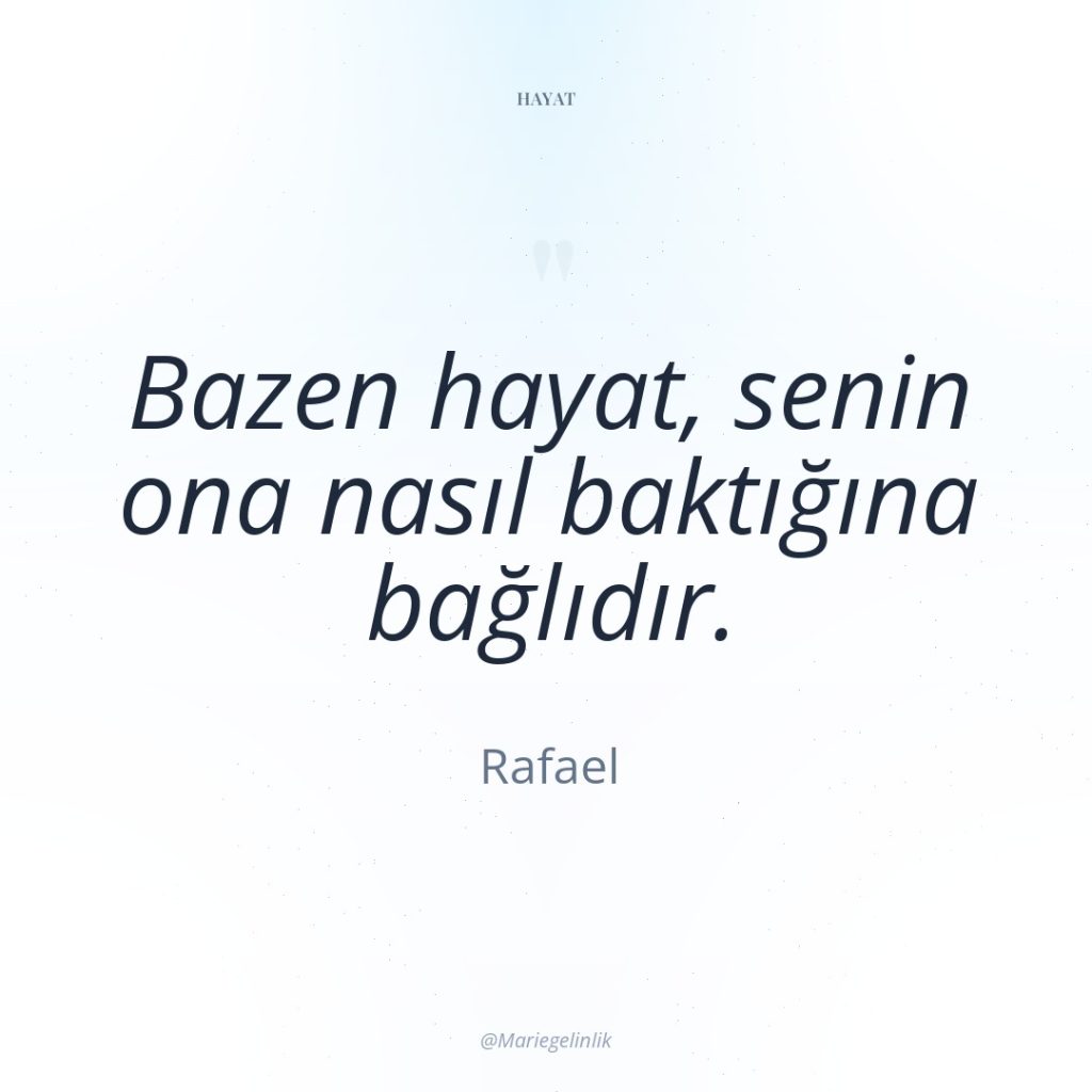 Bazen hayat, senin ona nasıl baktığına bağlıdır.