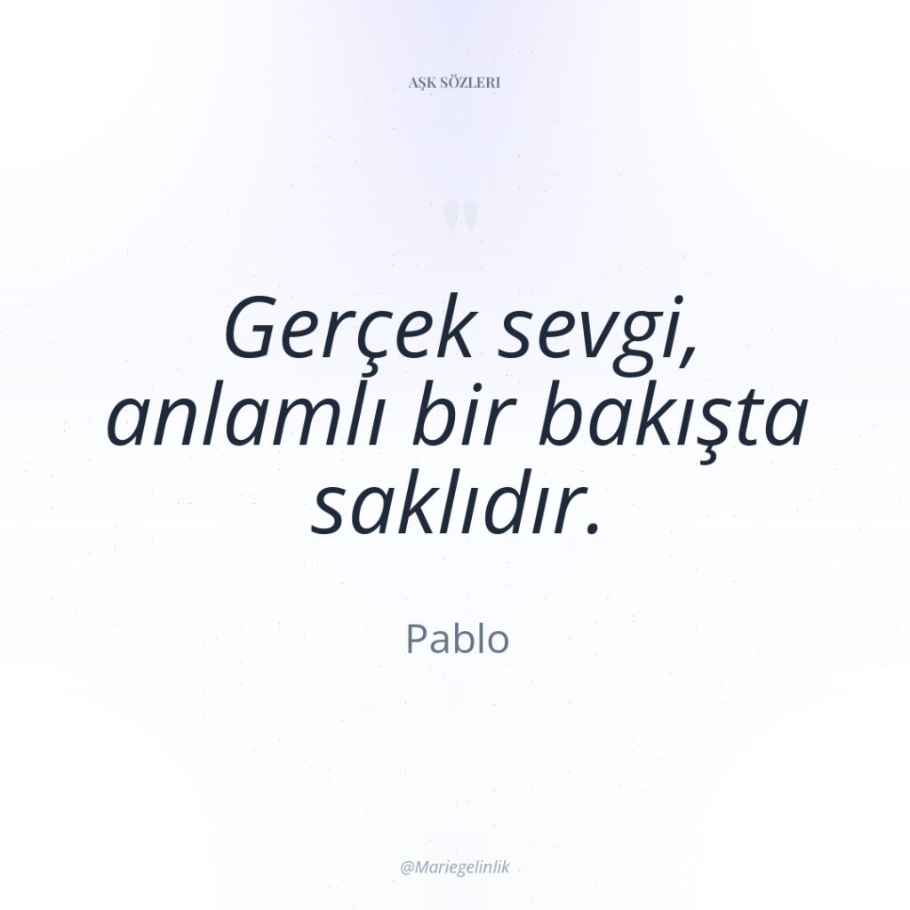 Gerçek sevgi, anlamlı bir bakışta saklıdır.