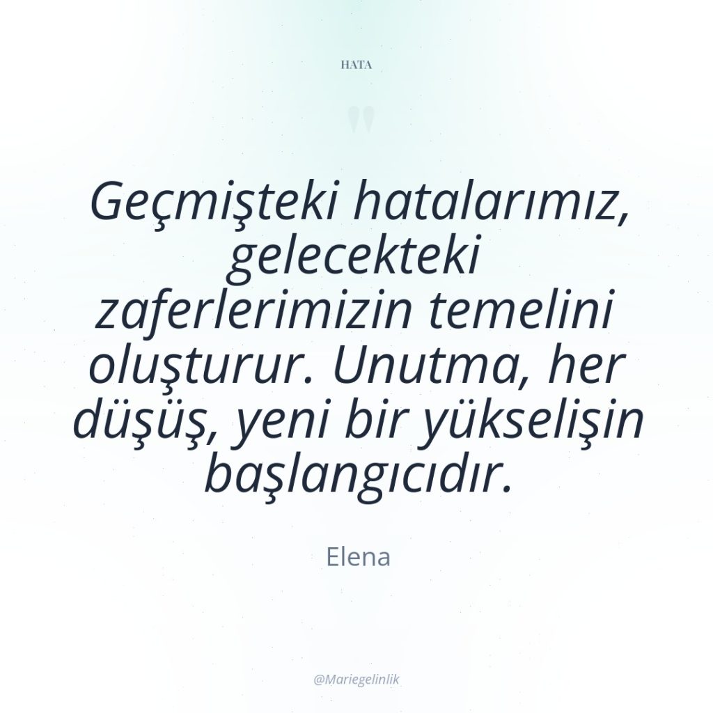 Geçmişteki hatalarımız, gelecekteki zaferlerimizin temelini oluşturur. Unutma, her düşüş, yeni…