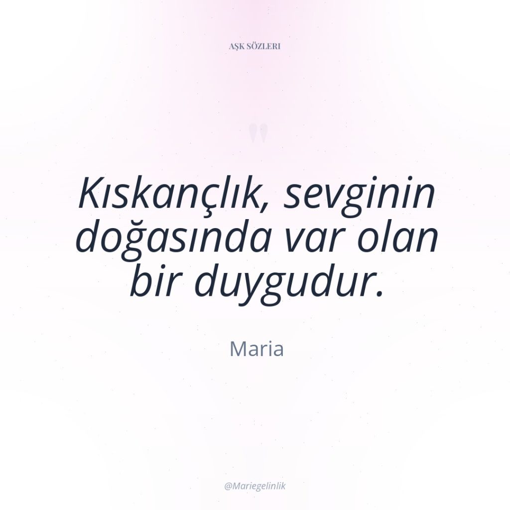 Kıskançlık, sevginin doğasında var olan bir duygudur.