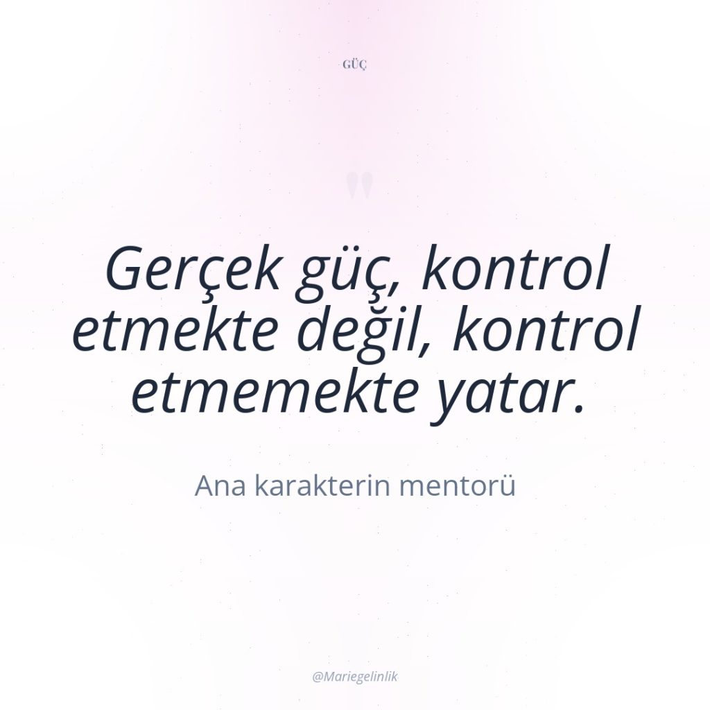 Gerçek güç, kontrol etmekte değil, kontrol etmemekte yatar.