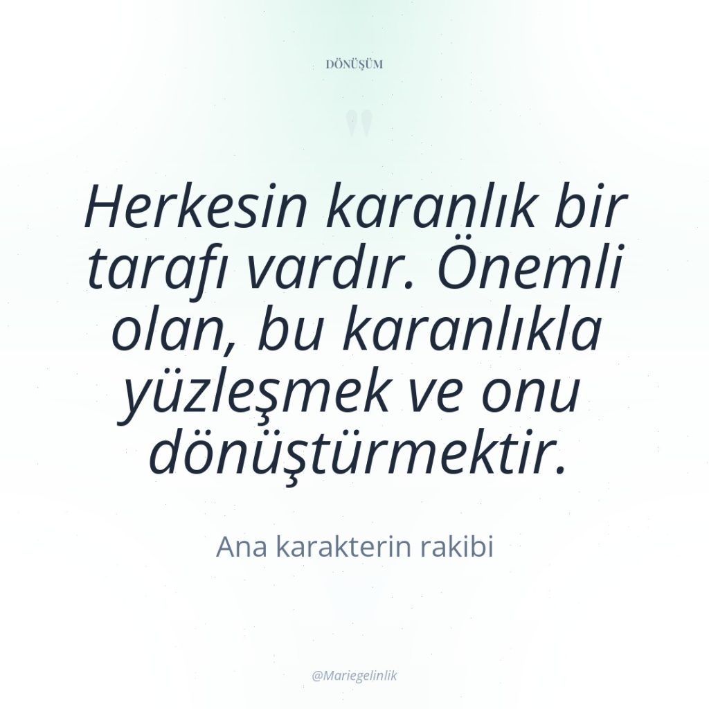 Herkesin karanlık bir tarafı vardır. Önemli olan, bu karanlıkla yüzleşmek…