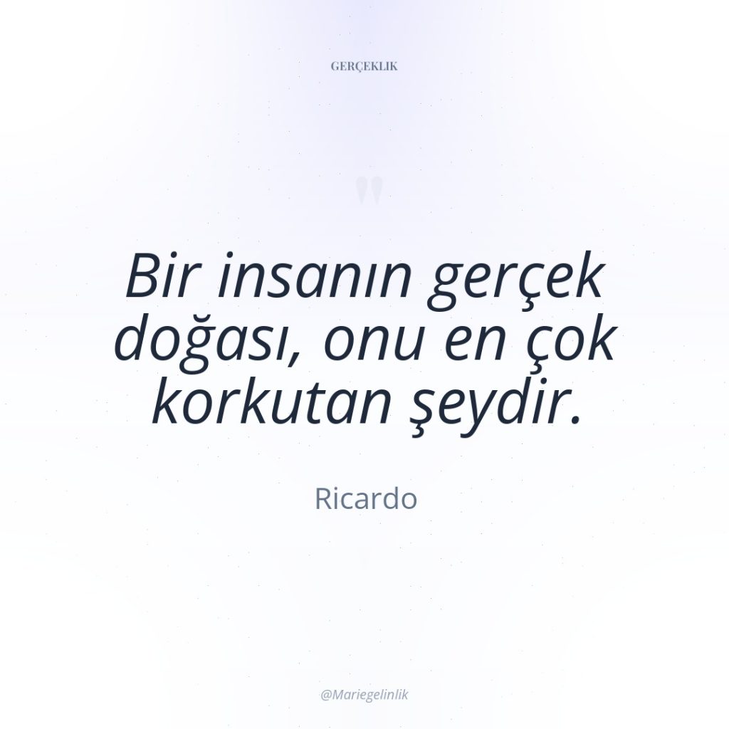 Bir insanın gerçek doğası, onu en çok korkutan şeydir.