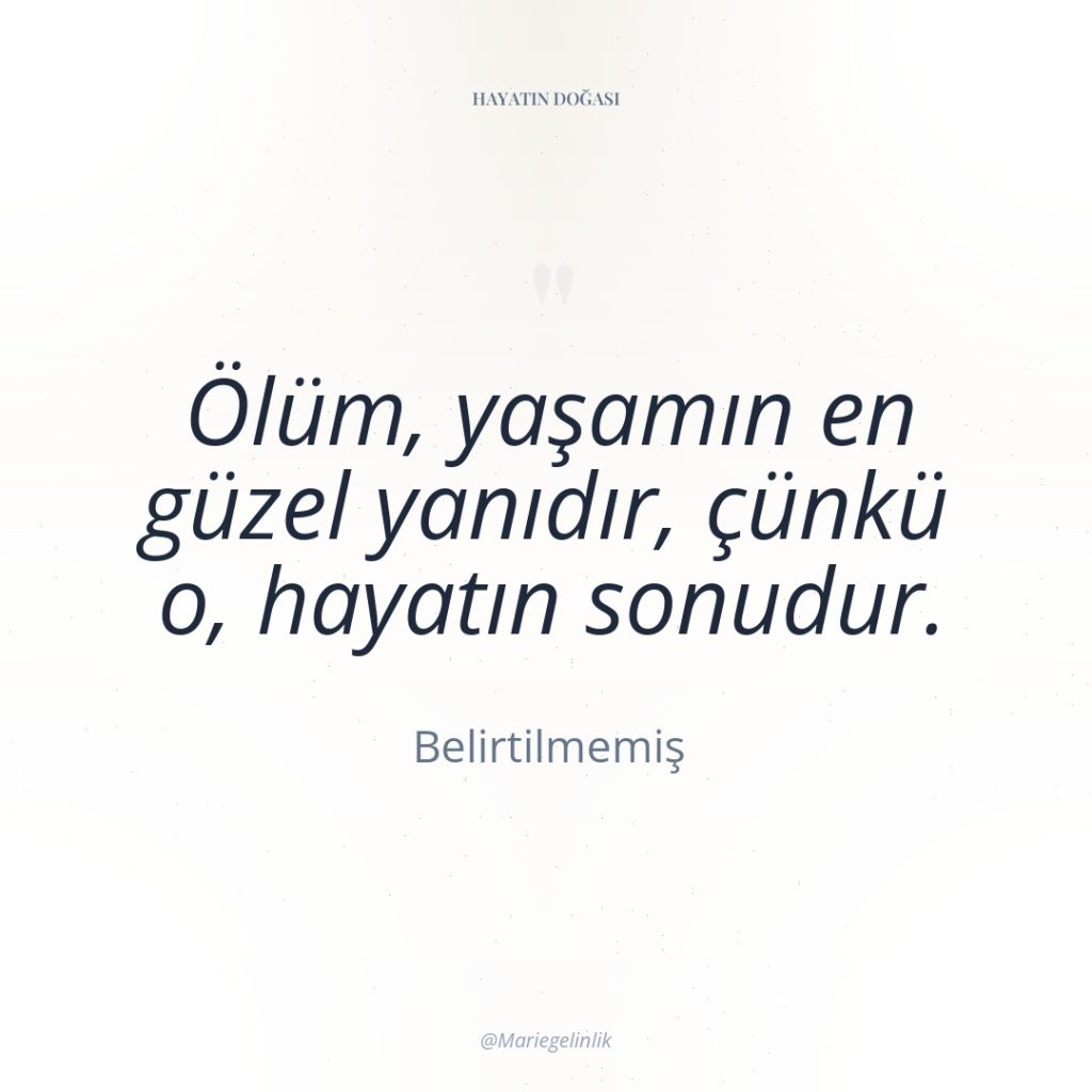 Ölüm, yaşamın en güzel yanıdır, çünkü o, hayatın sonudur.