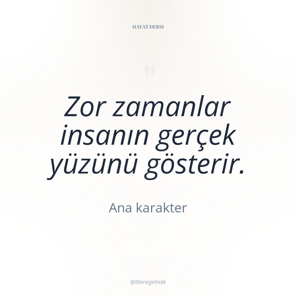 Zor zamanlar insanın gerçek yüzünü gösterir.