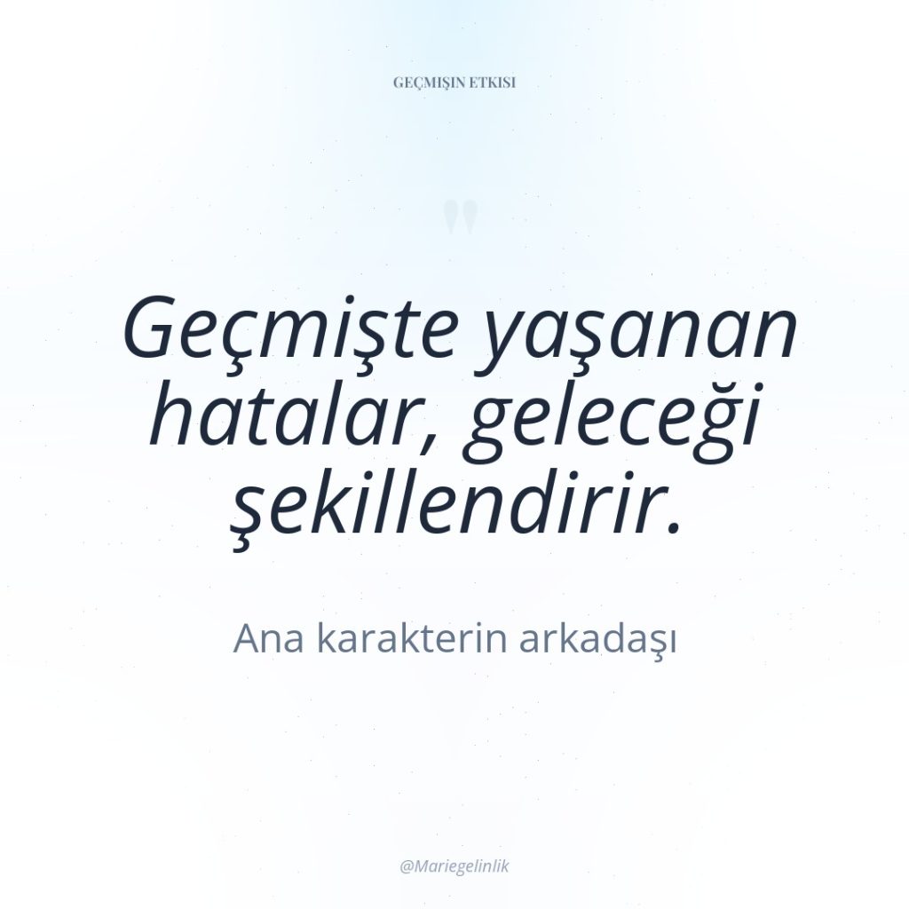 Geçmişte yaşanan hatalar, geleceği şekillendirir.