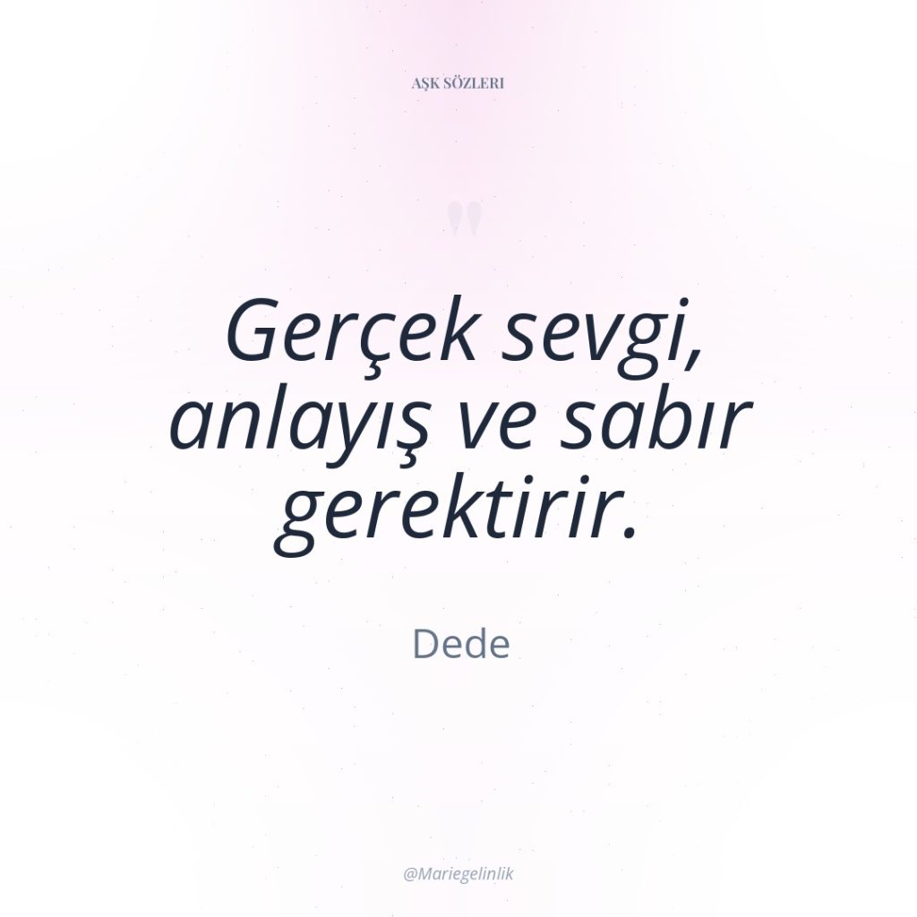 Gerçek sevgi, anlayış ve sabır gerektirir.