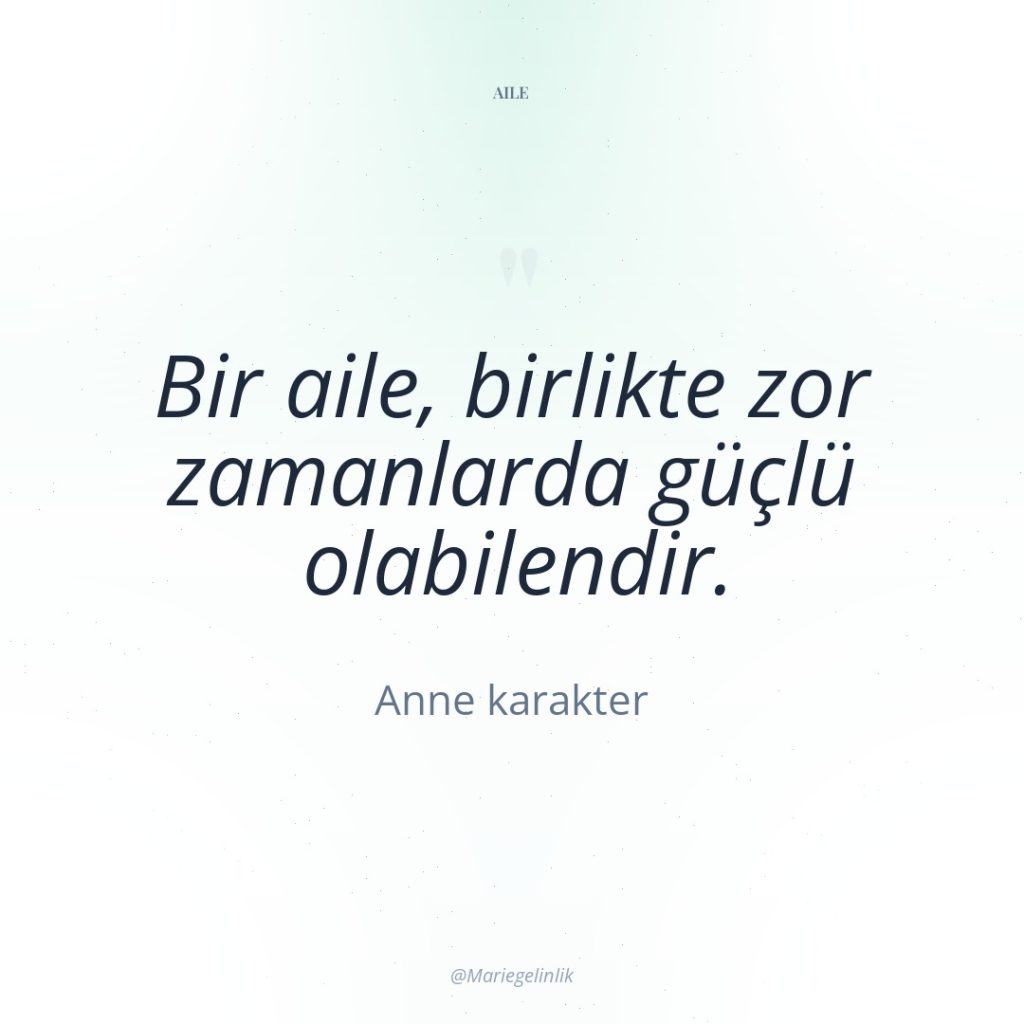 Bir aile, birlikte zor zamanlarda güçlü olabilendir.