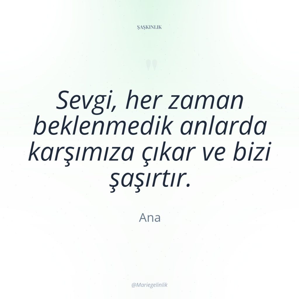 Sevgi, her zaman beklenmedik anlarda karşımıza çıkar ve bizi şaşırtır.