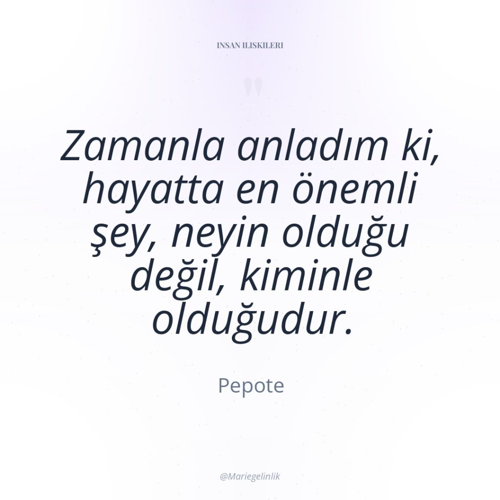 Zamanla anladım ki, hayatta en önemli şey, neyin olduğu değil,…