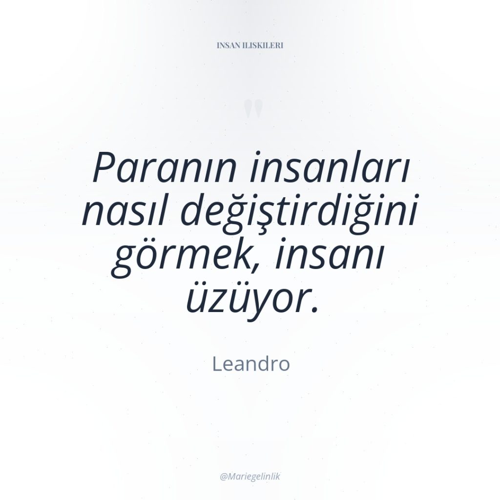 Paranın insanları nasıl değiştirdiğini görmek, insanı üzüyor.