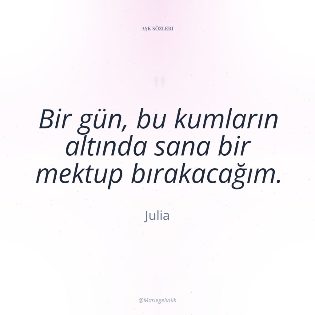 Bir gün, bu kumların altında sana bir mektup bırakacağım.