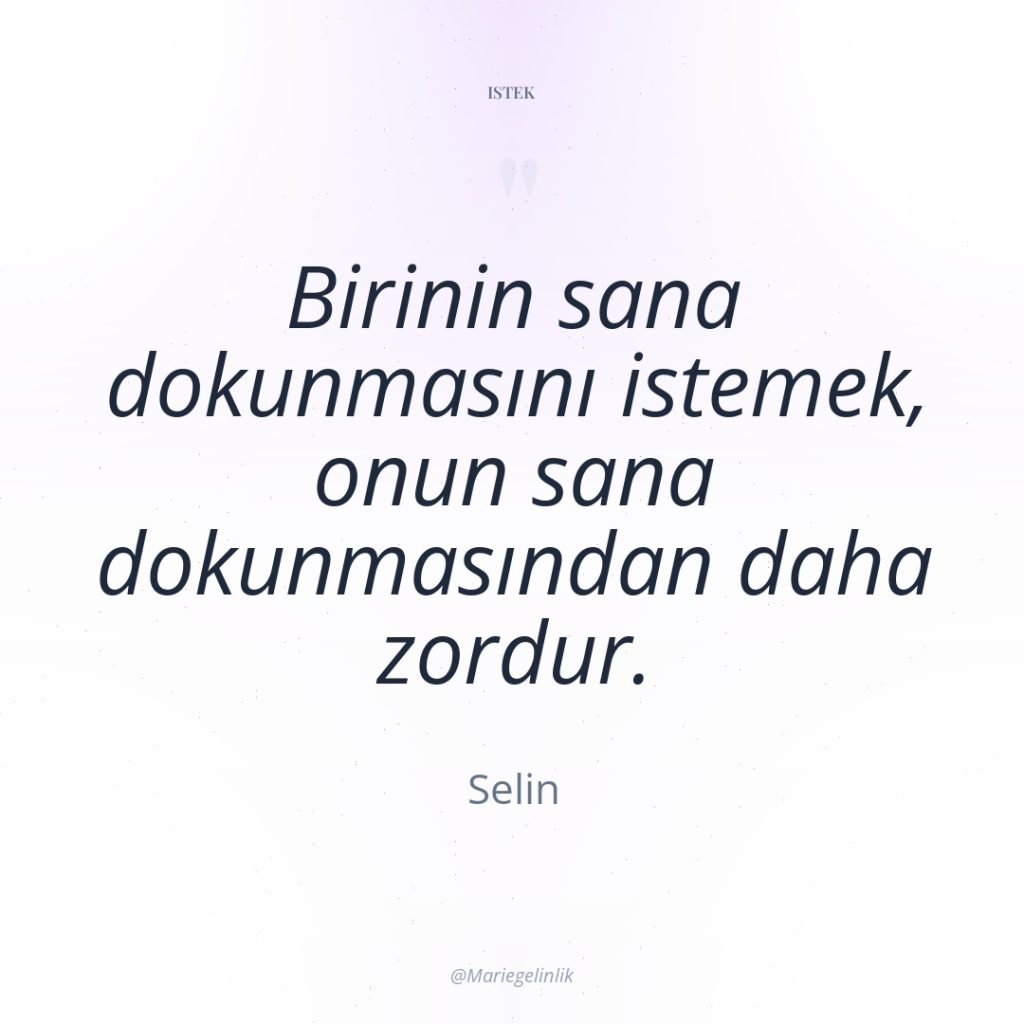 Birinin sana dokunmasını istemek, onun sana dokunmasından daha zordur.