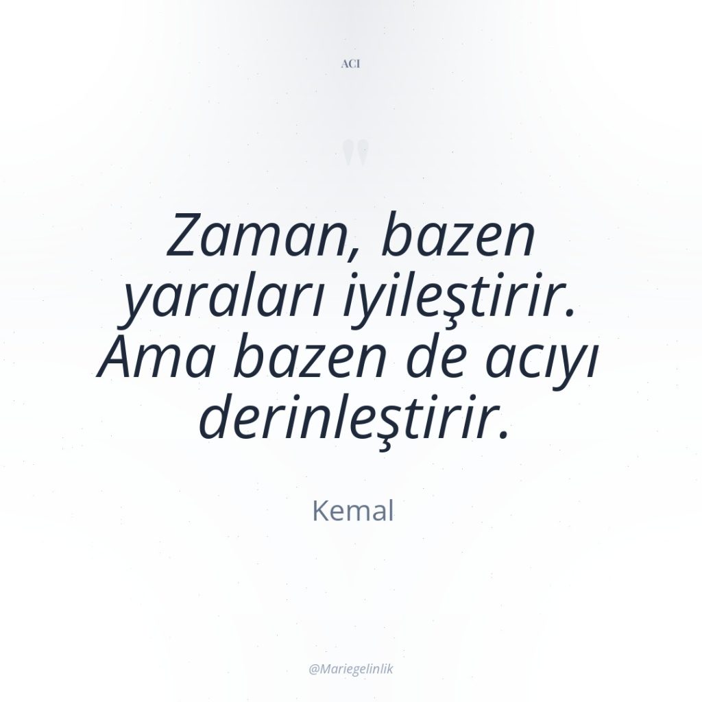 Zaman, bazen yaraları iyileştirir. Ama bazen de acıyı derinleştirir.