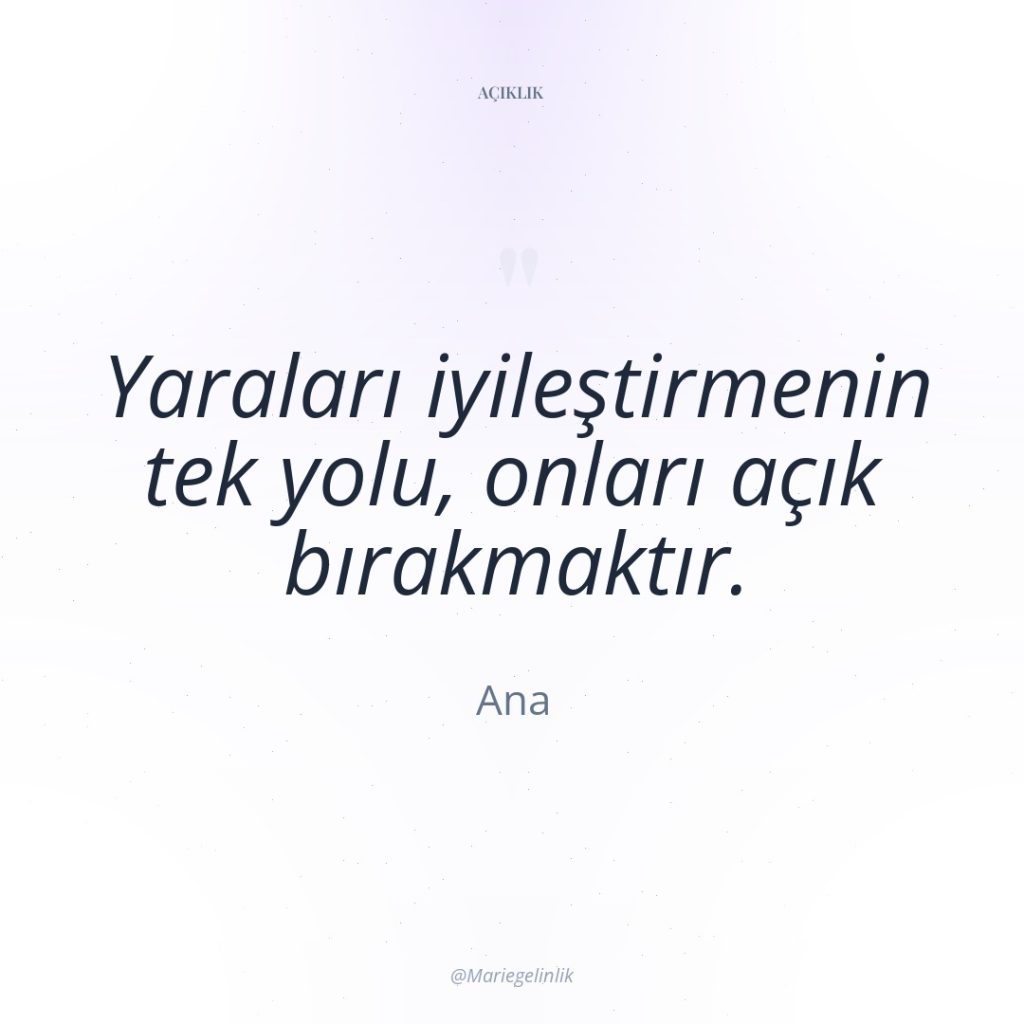 Yaraları iyileştirmenin tek yolu, onları açık bırakmaktır.