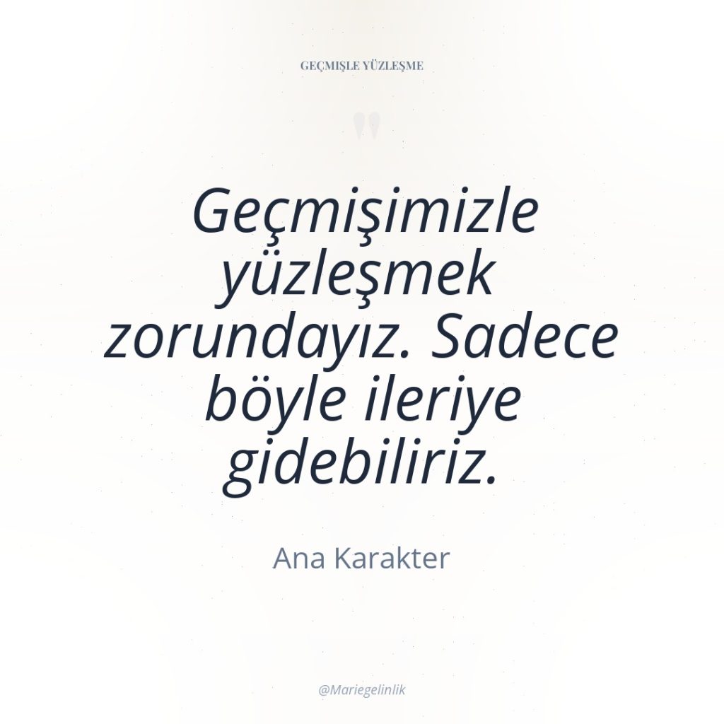 Geçmişimizle yüzleşmek zorundayız. Sadece böyle ileriye gidebiliriz.