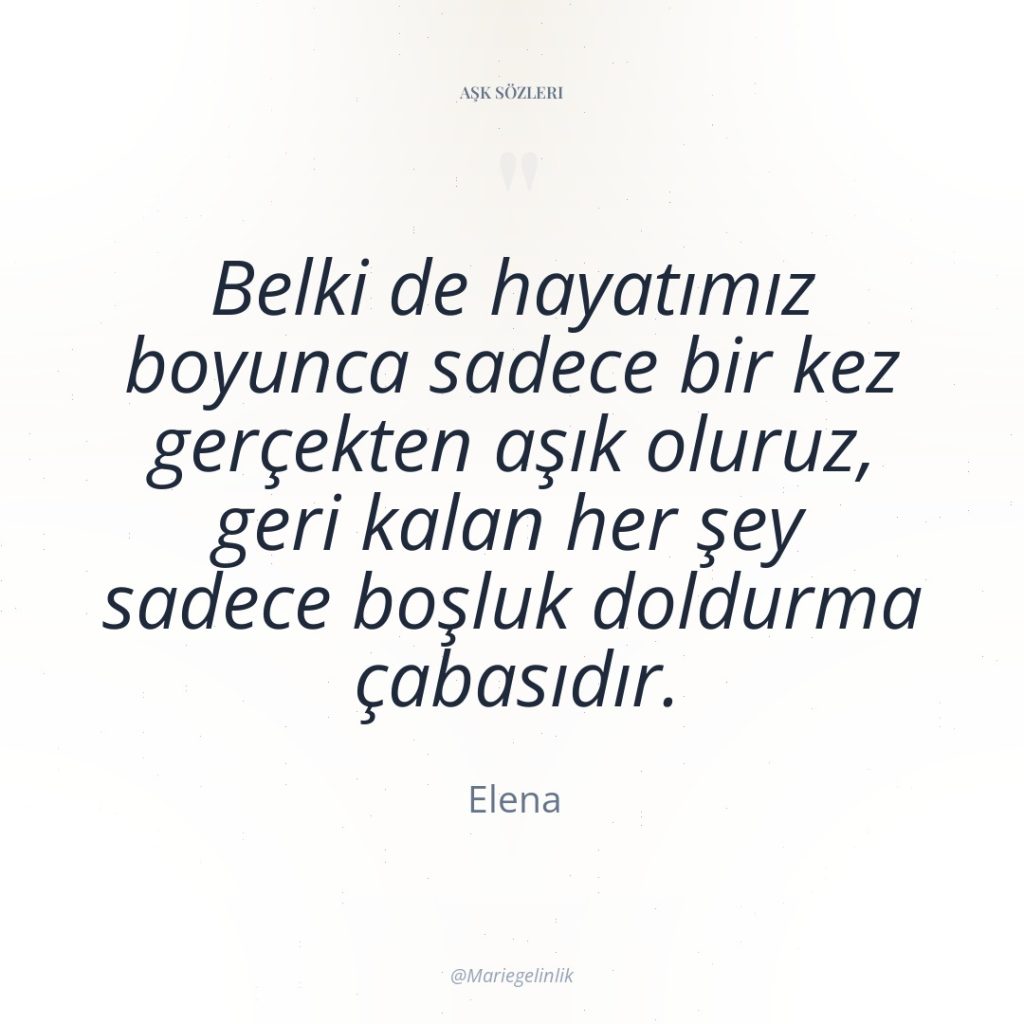 Belki de hayatımız boyunca sadece bir kez gerçekten aşık oluruz,…