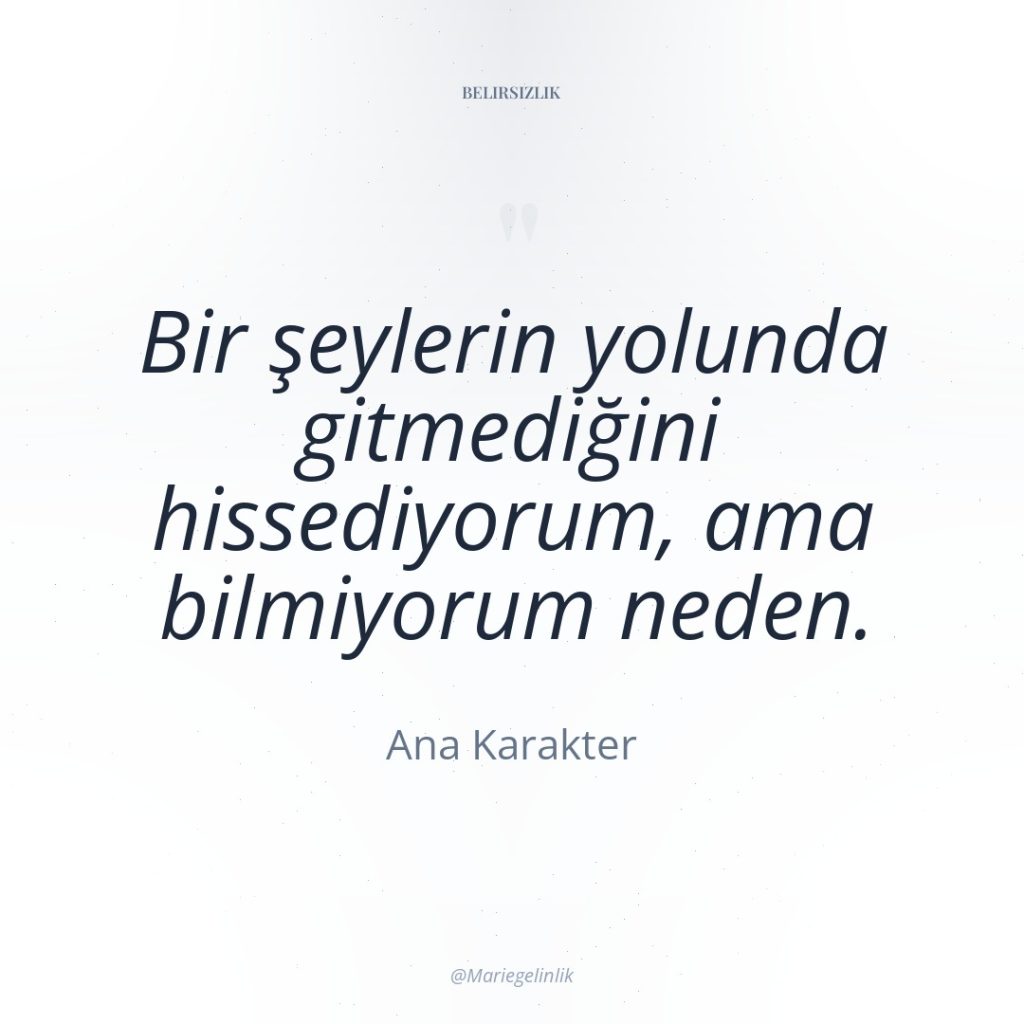 Bir şeylerin yolunda gitmediğini hissediyorum, ama bilmiyorum neden.