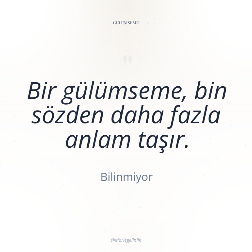 Bir gülümseme, bin sözden daha fazla anlam taşır.