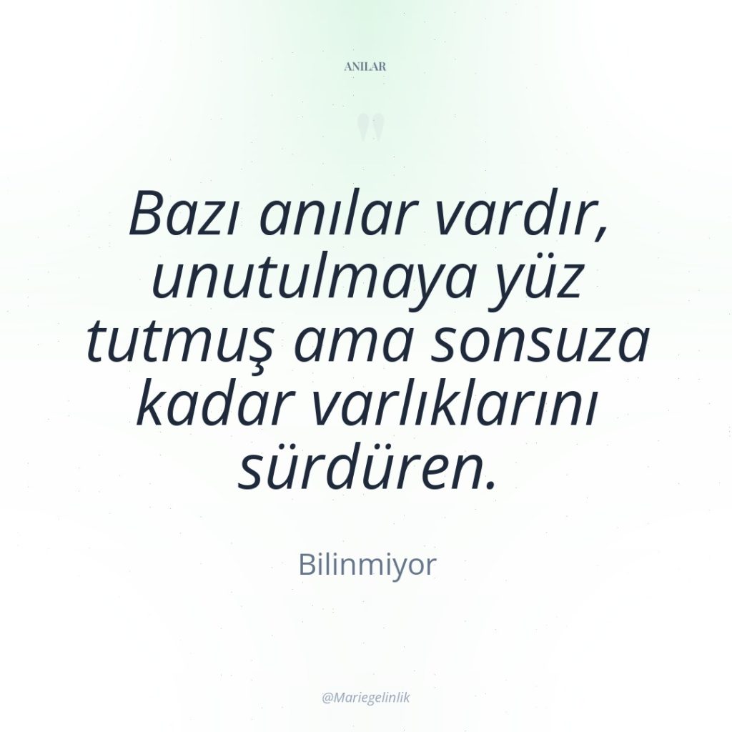 Bazı anılar vardır, unutulmaya yüz tutmuş ama sonsuza kadar varlıklarını…