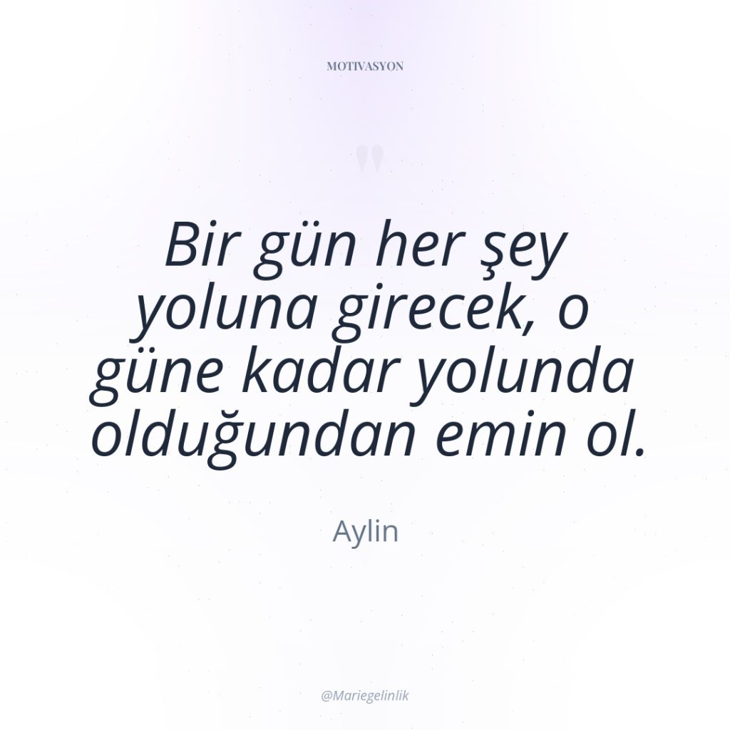 Bir gün her şey yoluna girecek, o güne kadar yolunda…