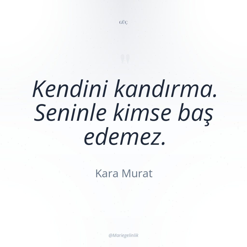 Kendini kandırma. Seninle kimse baş edemez.