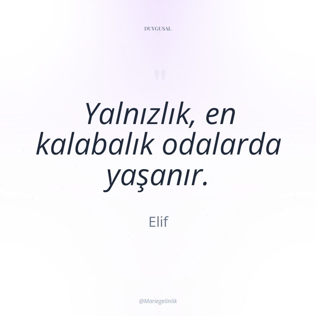 Yalnızlık, en kalabalık odalarda yaşanır.