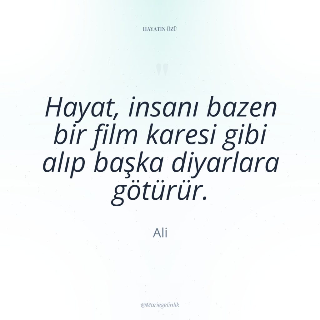 Hayat, insanı bazen bir film karesi gibi alıp başka diyarlara…