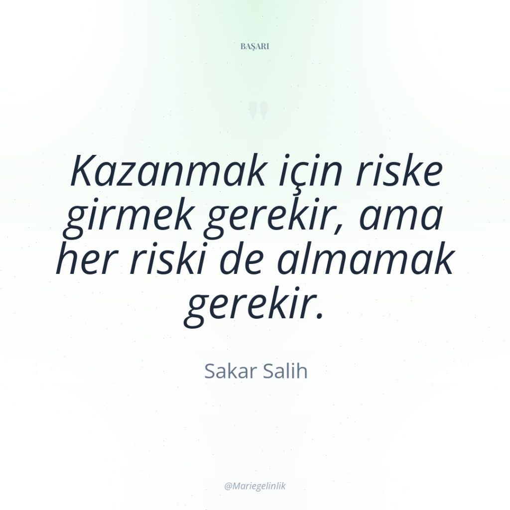 Kazanmak için riske girmek gerekir, ama her riski de almamak…
