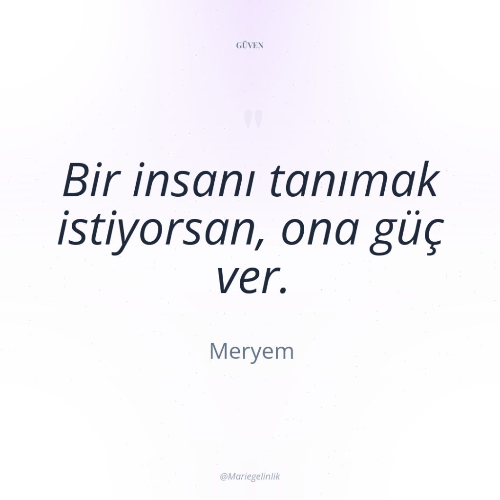 Bir insanı tanımak istiyorsan, ona güç ver.