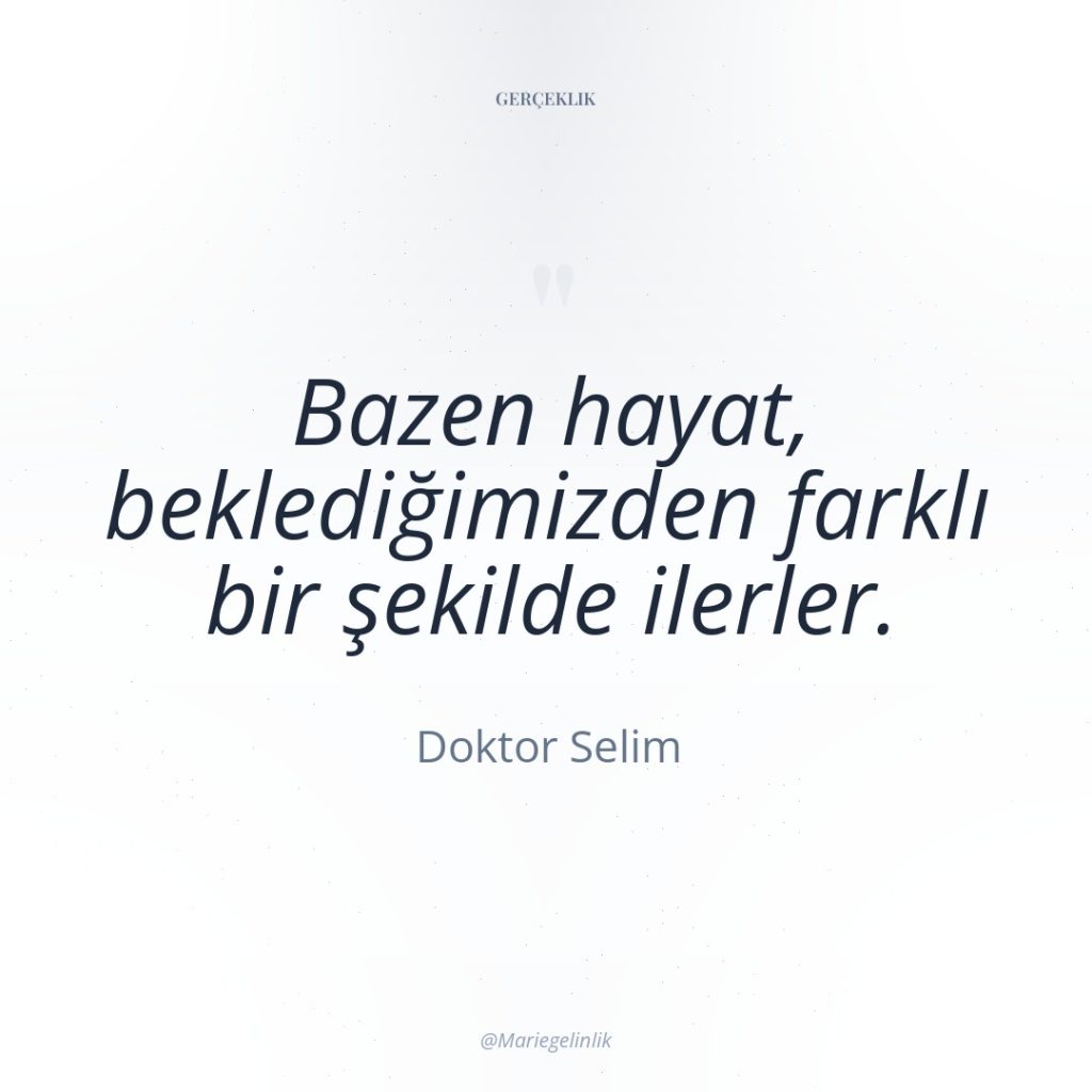 Bazen hayat, beklediğimizden farklı bir şekilde ilerler.