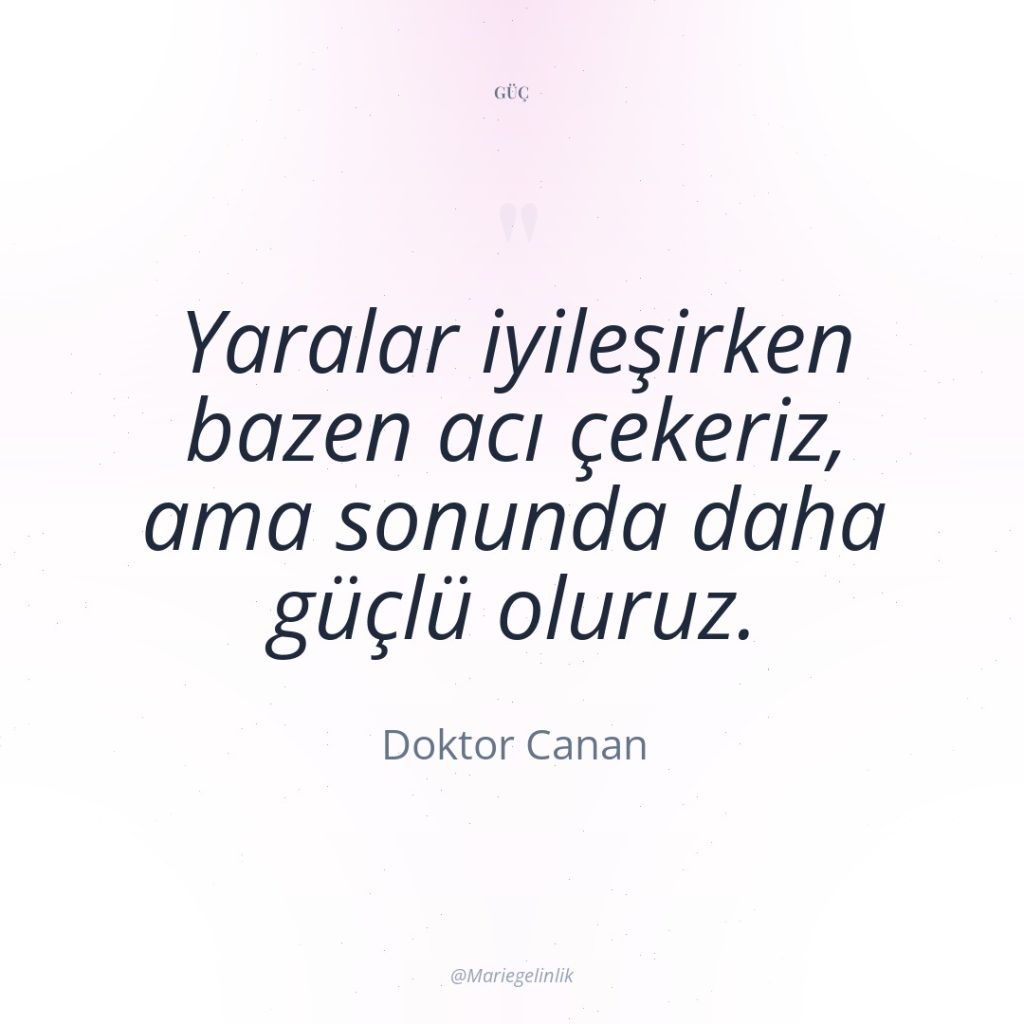 Yaralar iyileşirken bazen acı çekeriz, ama sonunda daha güçlü oluruz.