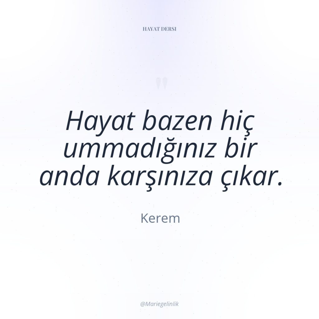 Hayat bazen hiç ummadığınız bir anda karşınıza çıkar.
